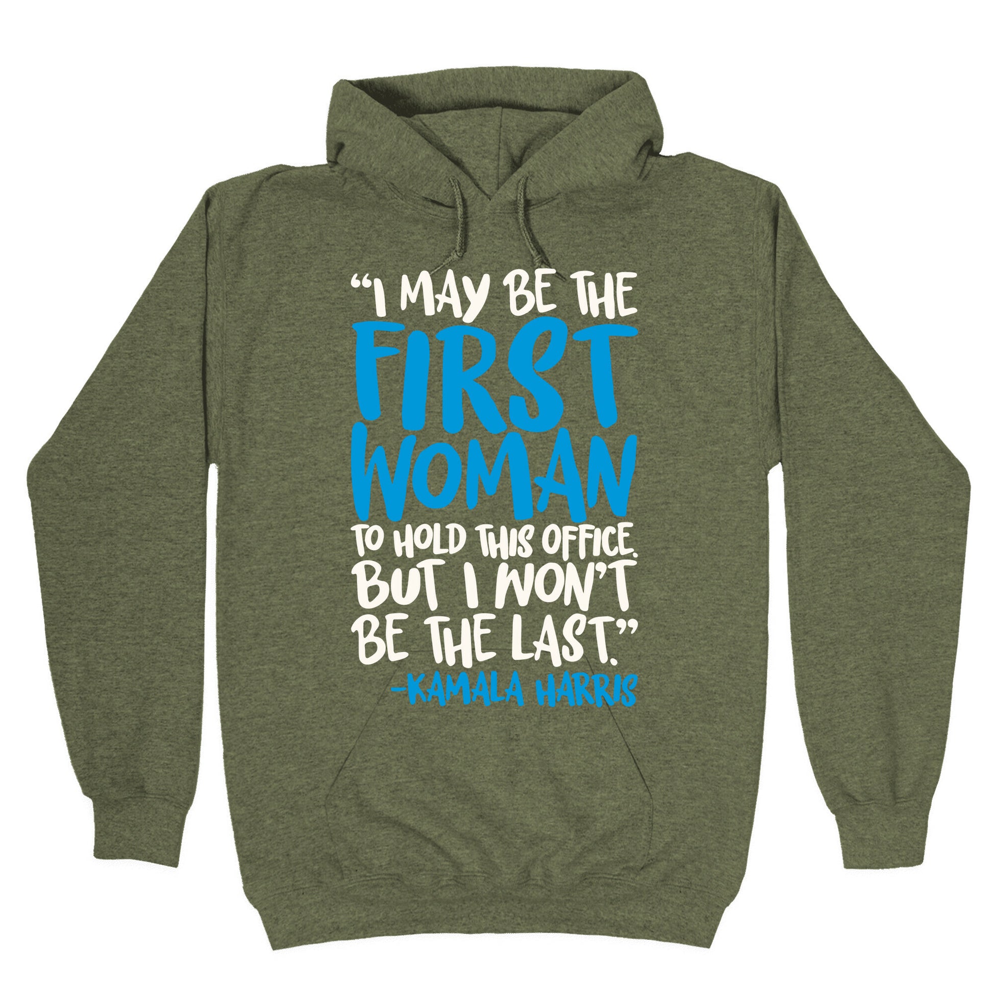 I May Be The First Woman To Hold This Office But I Won't Be The Last Kamala Harris Quote White Print Hoodie