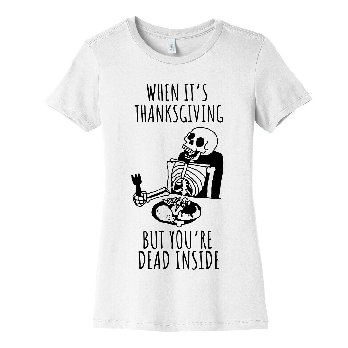 When It's Thanksgiving, But You're Dead Inside Women's Cotton Tee