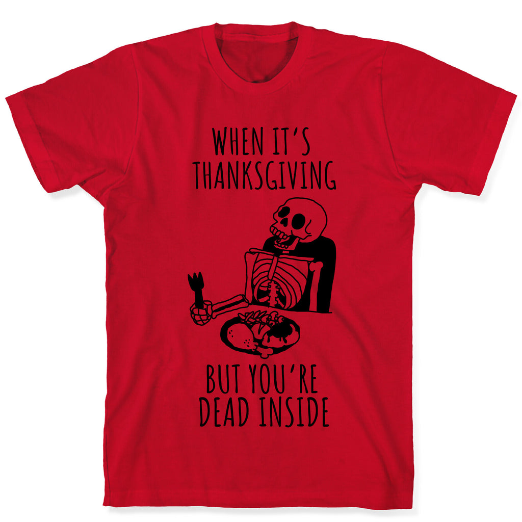 When It's Thanksgiving, But You're Dead Inside T-Shirt