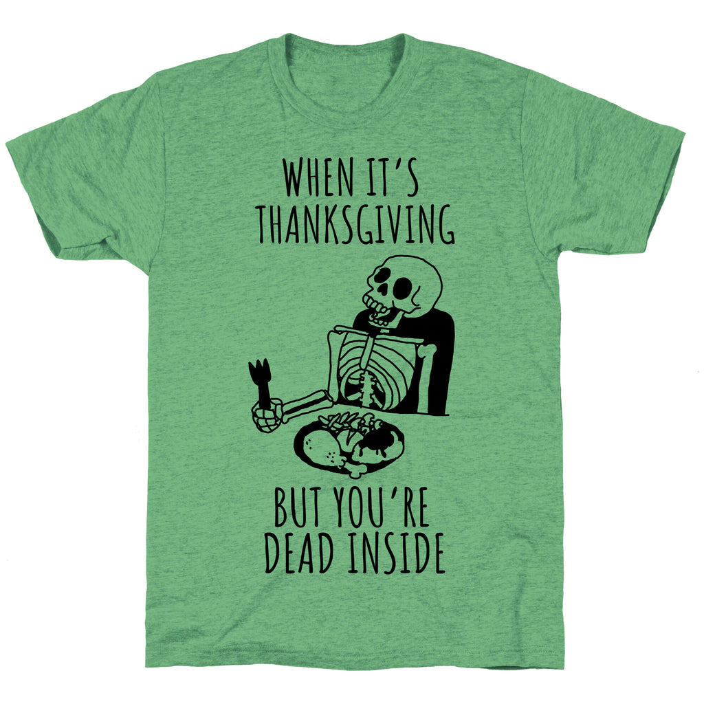 When It's Thanksgiving, But You're Dead Inside Unisex Triblend Tee