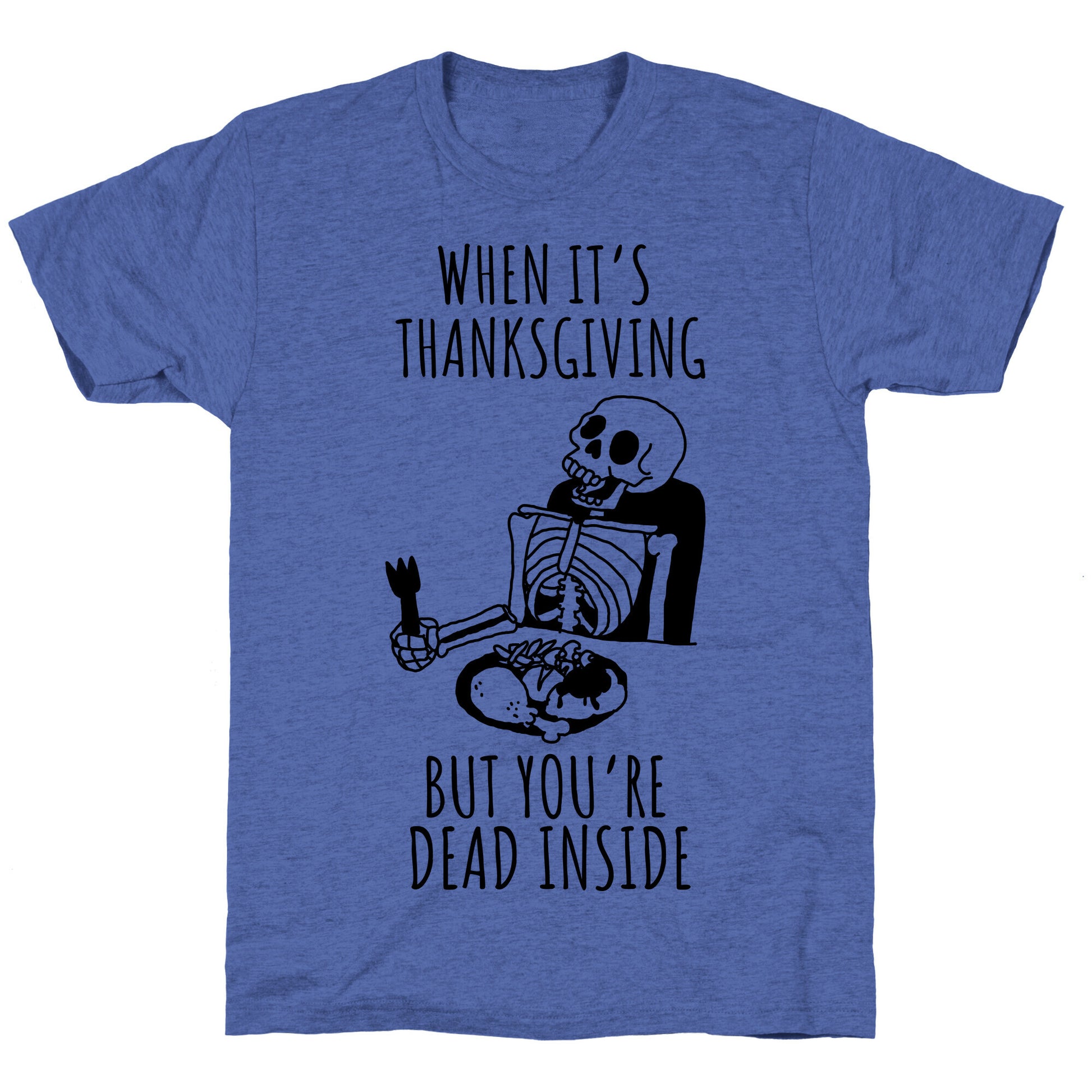 When It's Thanksgiving, But You're Dead Inside Unisex Triblend Tee