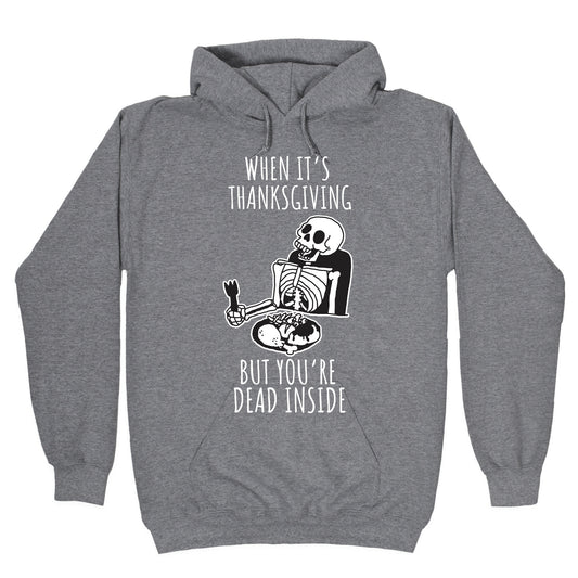 When It's Thanksgiving, But You're Dead Inside Hoodie