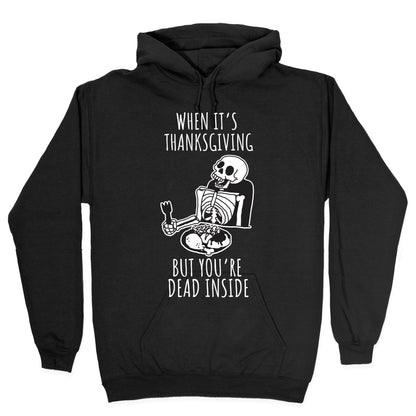When It's Thanksgiving, But You're Dead Inside Hoodie