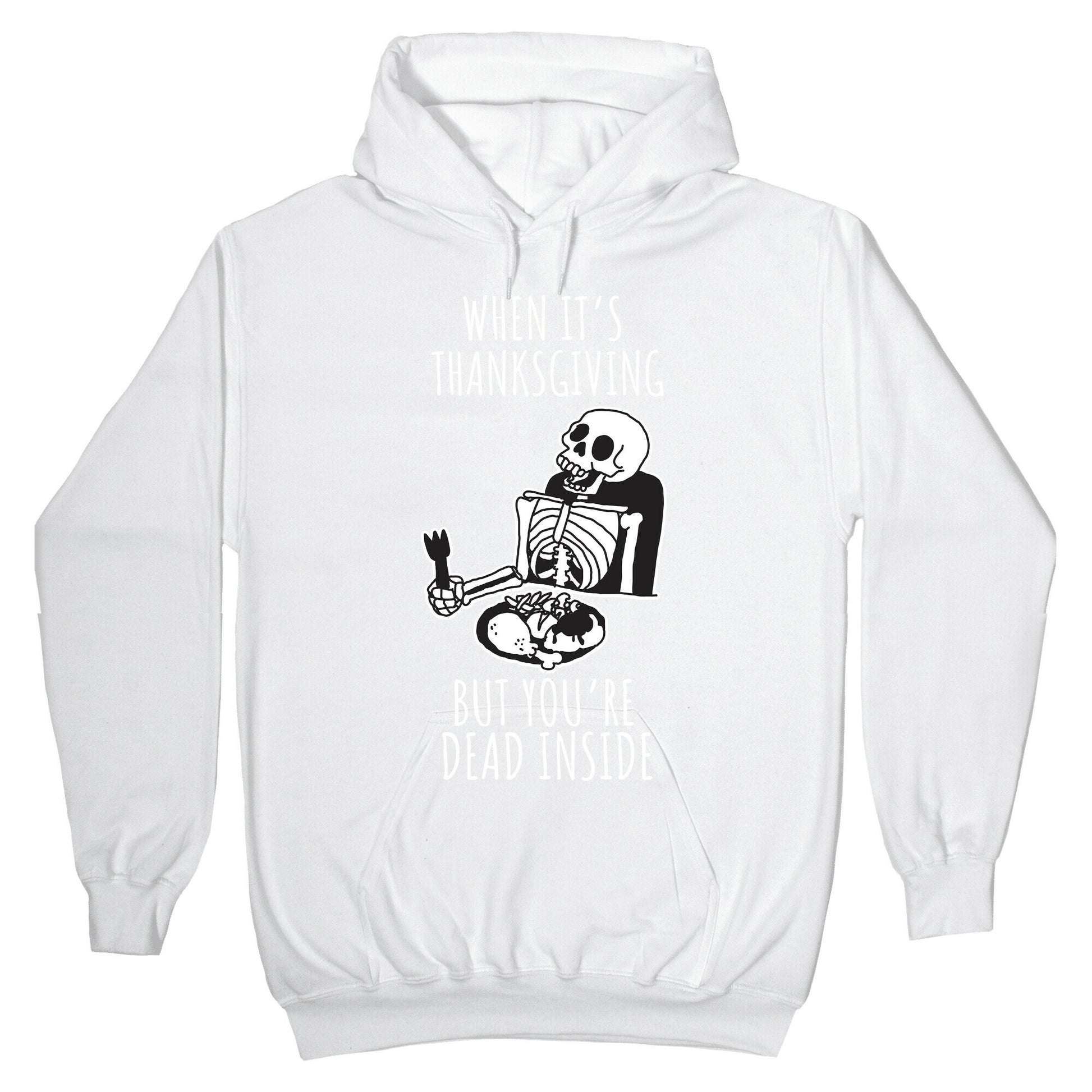When It's Thanksgiving, But You're Dead Inside Hoodie