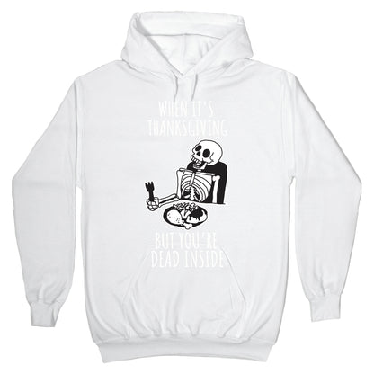 When It's Thanksgiving, But You're Dead Inside Hoodie