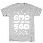 Emo, But Also SAD T-Shirt