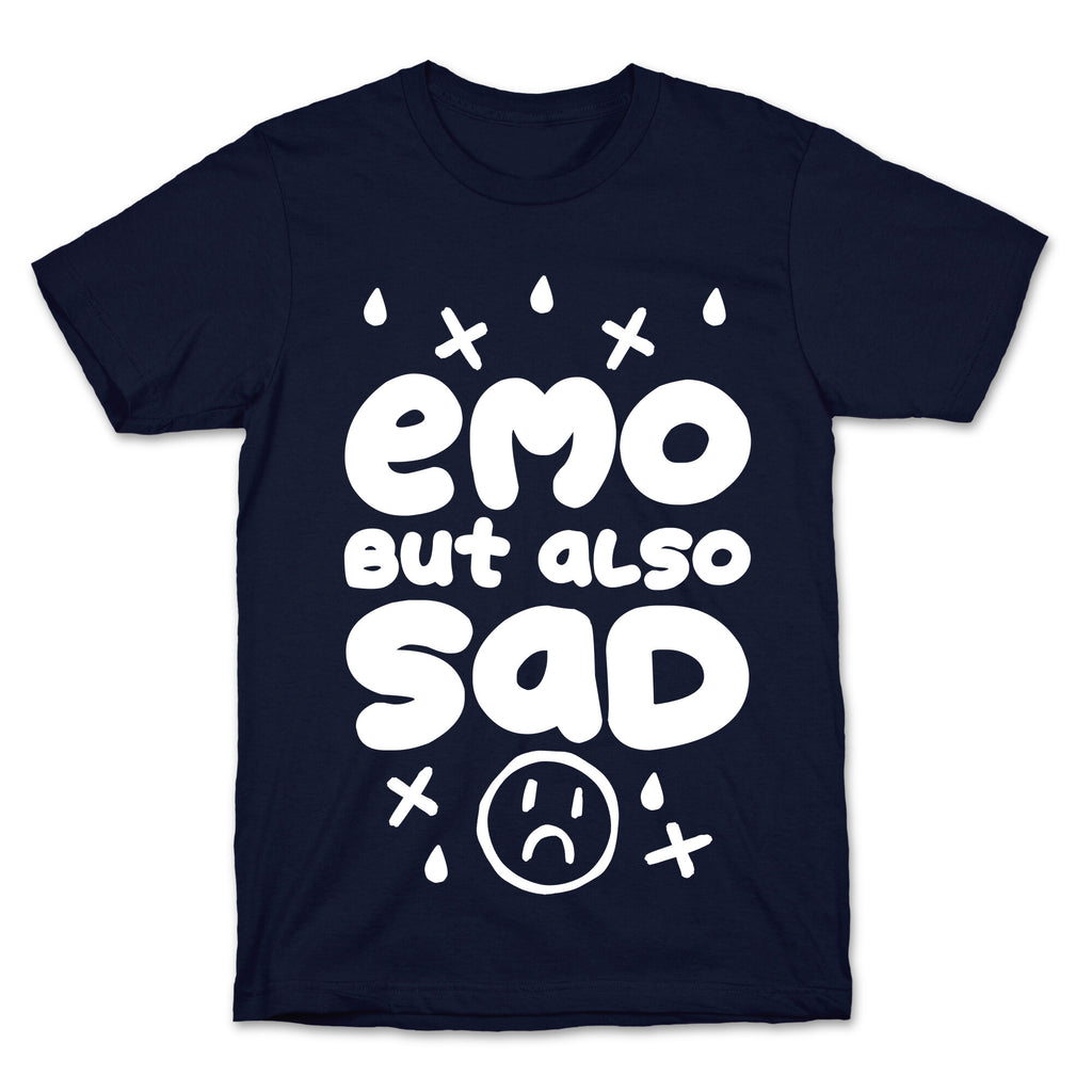 Emo, But Also SAD T-Shirt