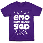 Emo, But Also SAD T-Shirt