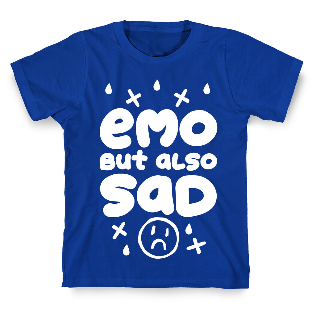 Emo, But Also SAD T-Shirt