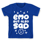 Emo, But Also SAD T-Shirt