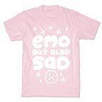 Emo, But Also SAD T-Shirt