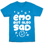 Emo, But Also SAD T-Shirt
