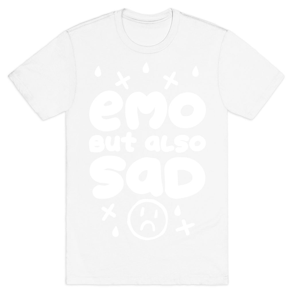 Emo, But Also SAD T-Shirt