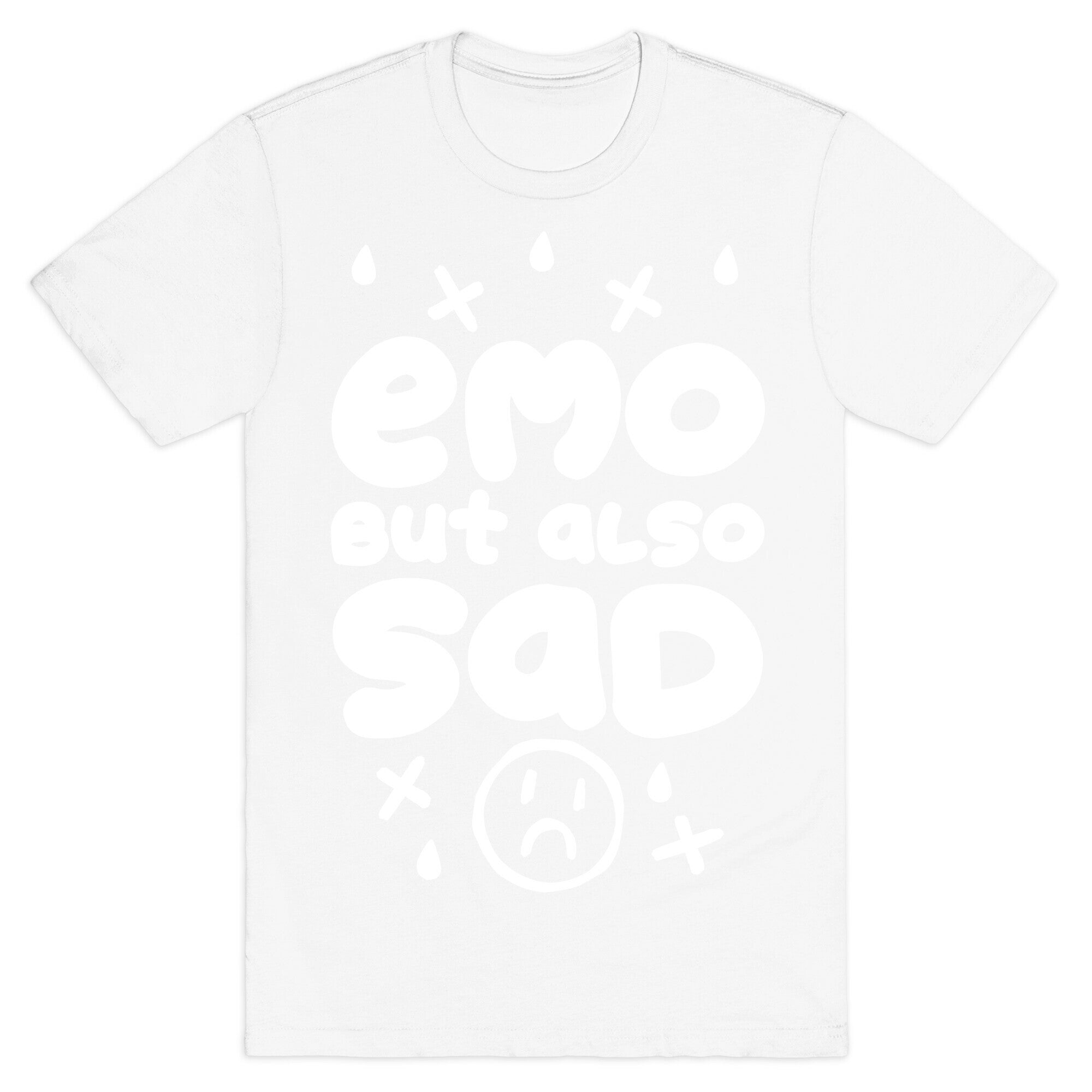 Emo, But Also SAD T-Shirt