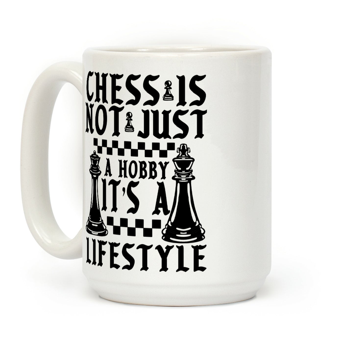 Chess Is Not Just a Hobby, It's a Lifestyle Coffee Mug