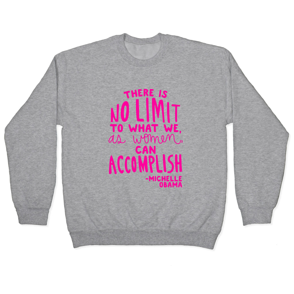 "There is no limit to what we, as women, can accomplish." -Michelle Obama Crewneck Sweatshirt