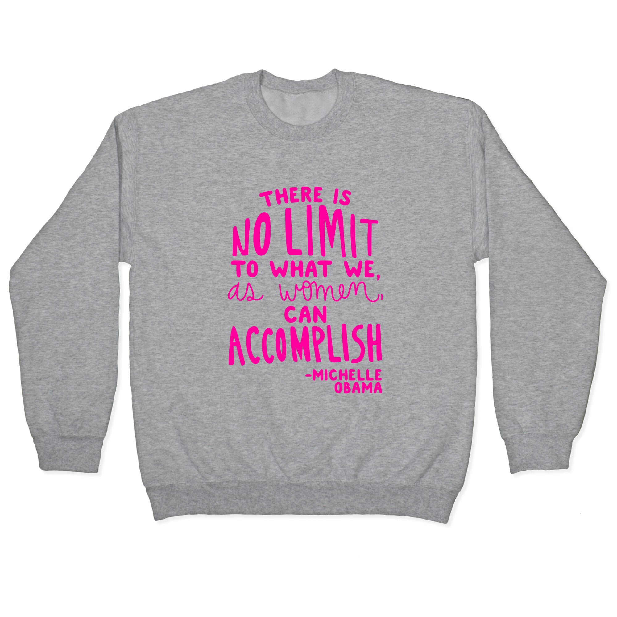 "There is no limit to what we, as women, can accomplish." -Michelle Obama Crewneck Sweatshirt