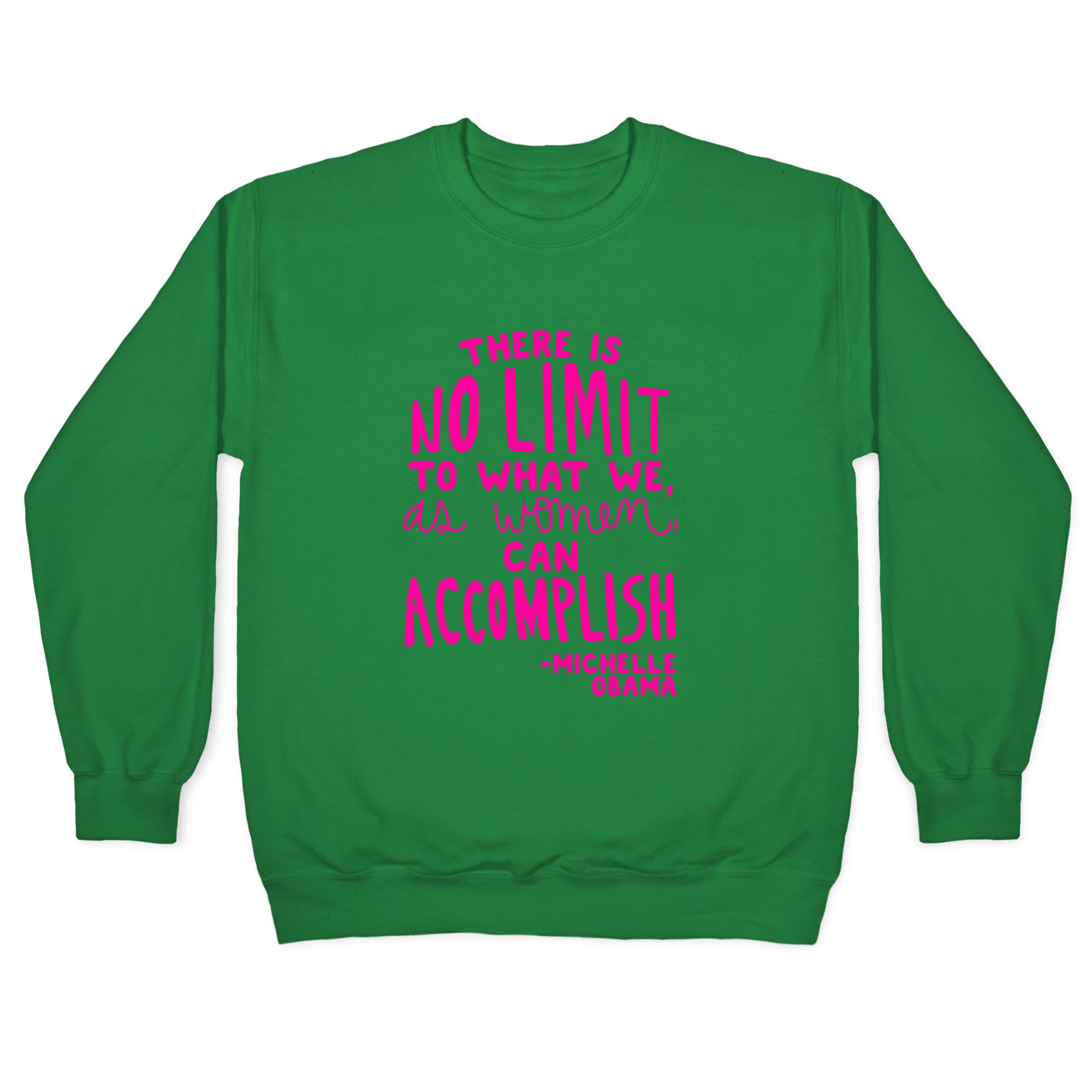 "There is no limit to what we, as women, can accomplish." -Michelle Obama Crewneck Sweatshirt