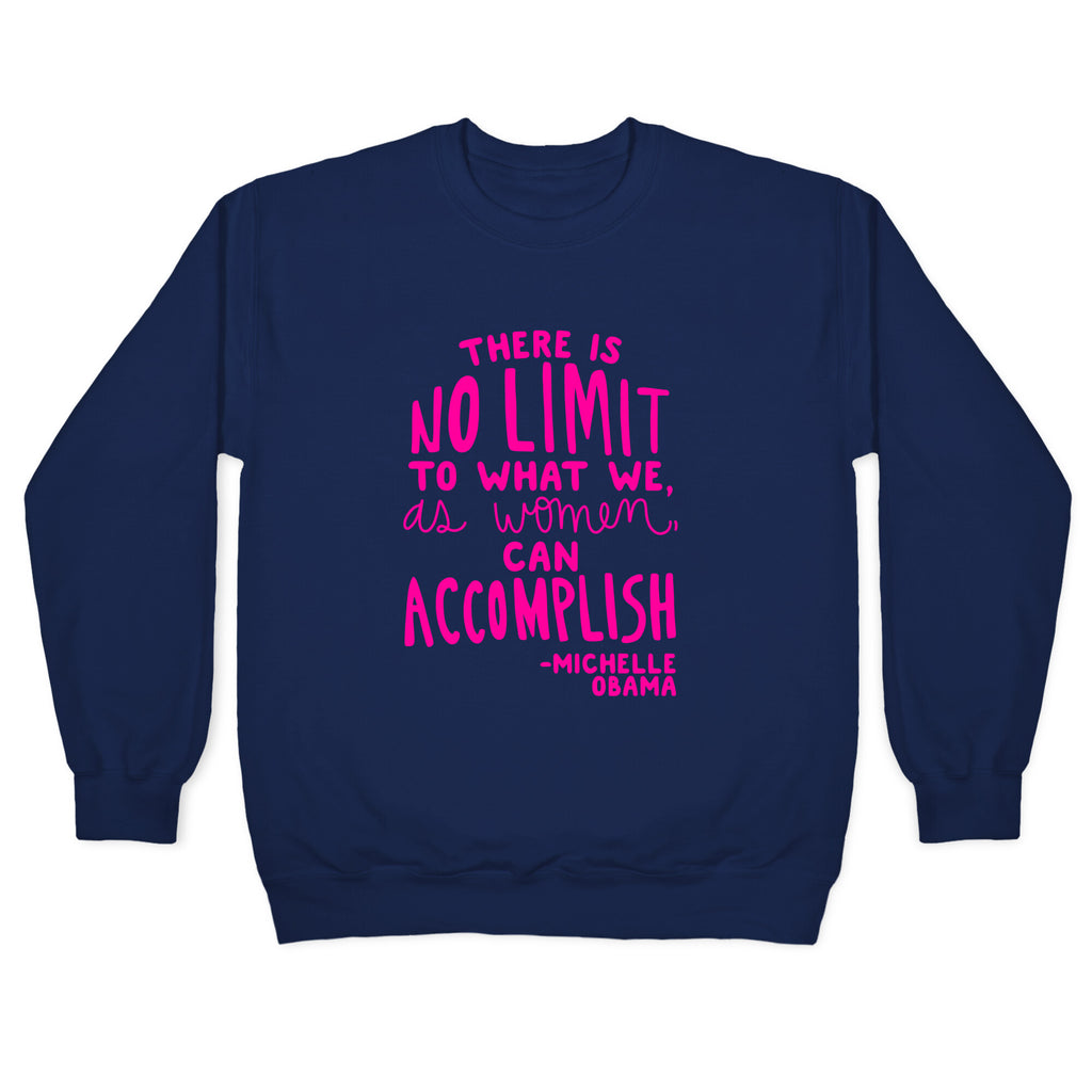 "There is no limit to what we, as women, can accomplish." -Michelle Obama Crewneck Sweatshirt