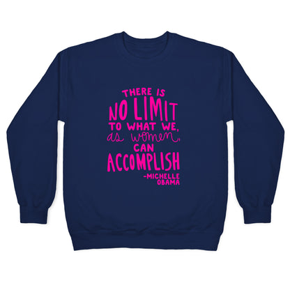 "There is no limit to what we, as women, can accomplish." -Michelle Obama Crewneck Sweatshirt