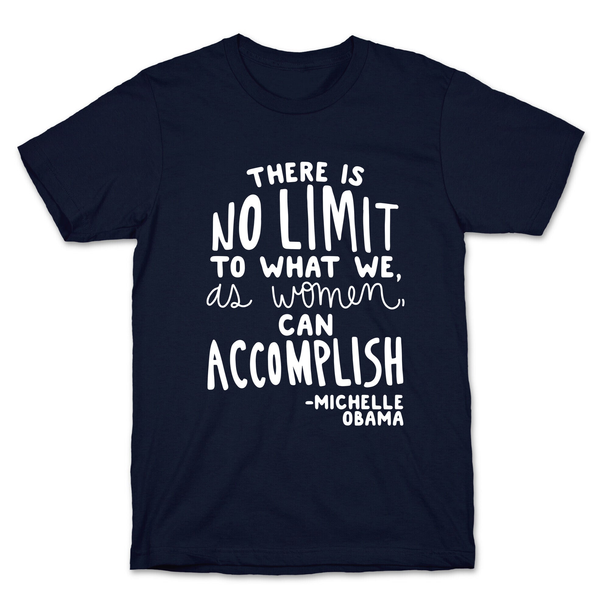 "There is no limit to what we, as women, can accomplish." -Michelle Obama T-Shirt