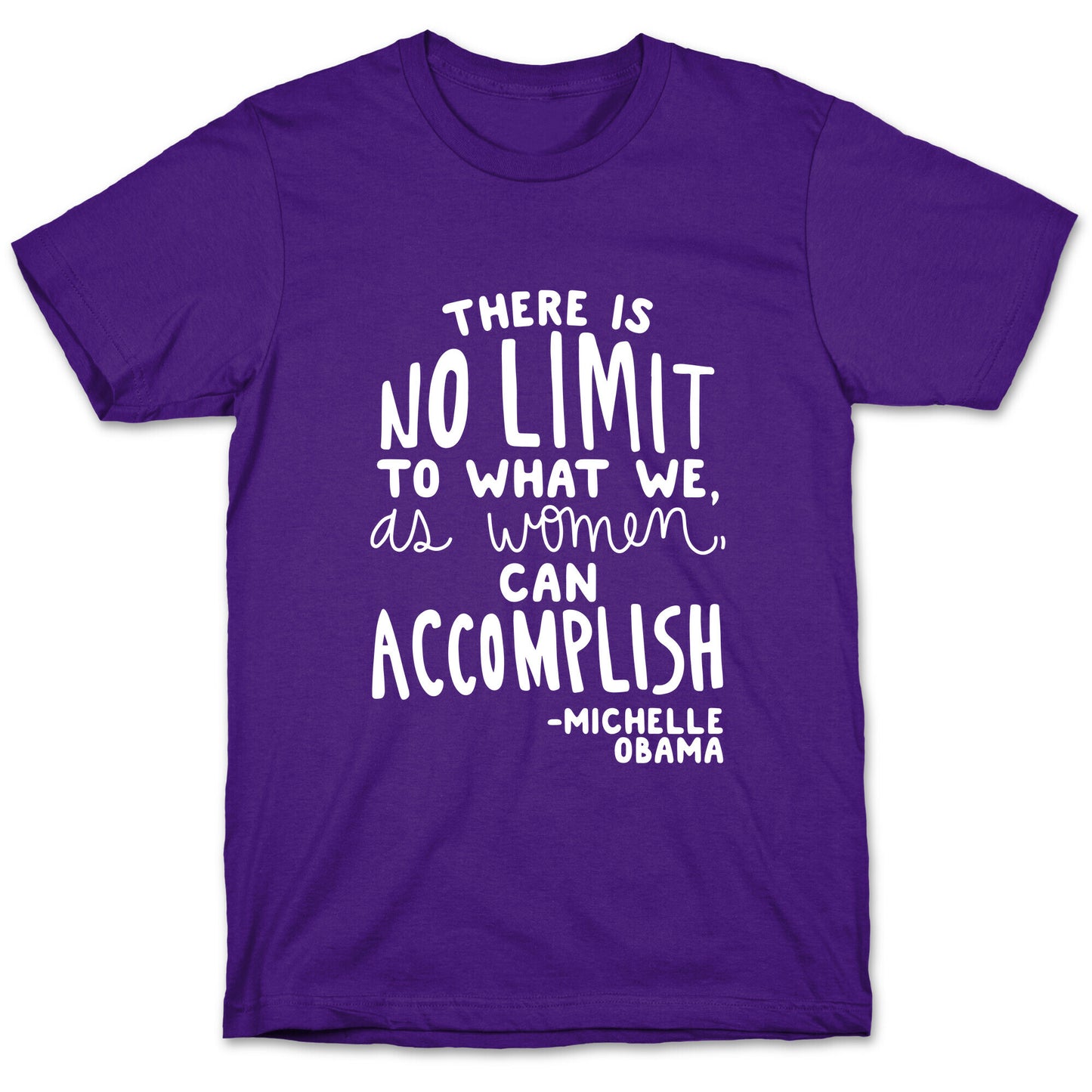 "There is no limit to what we, as women, can accomplish." -Michelle Obama T-Shirt