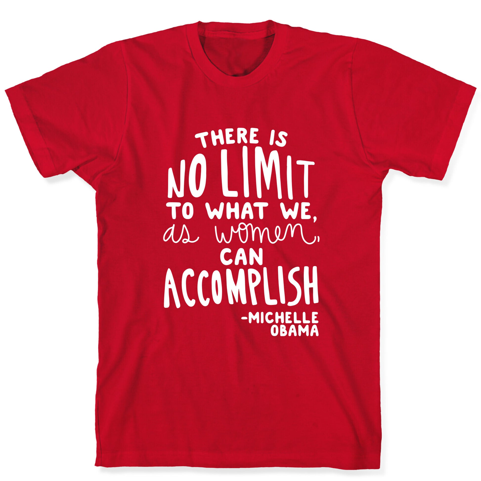 "There is no limit to what we, as women, can accomplish." -Michelle Obama T-Shirt