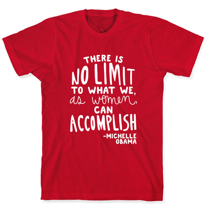 "There is no limit to what we, as women, can accomplish." -Michelle Obama T-Shirt