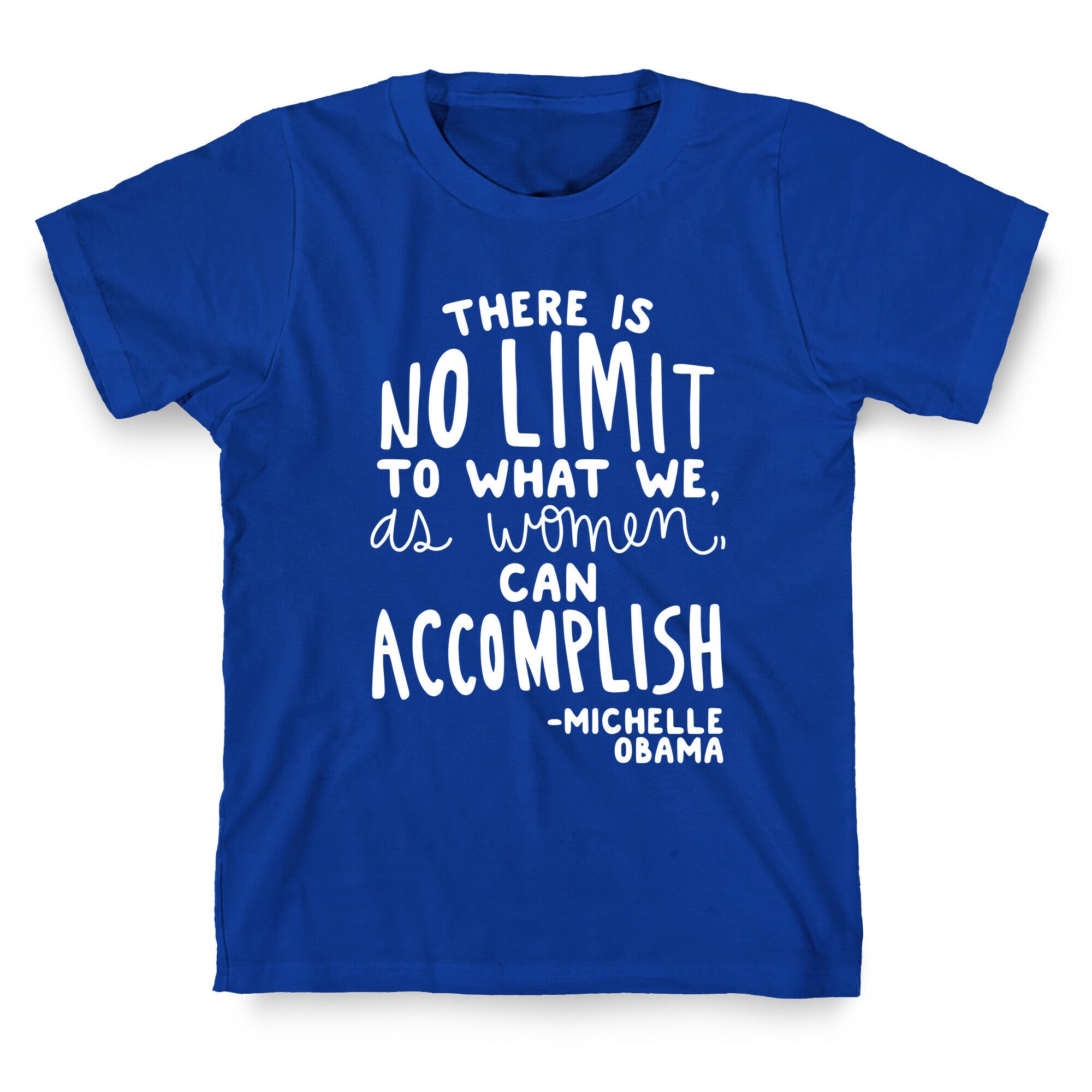 "There is no limit to what we, as women, can accomplish." -Michelle Obama T-Shirt