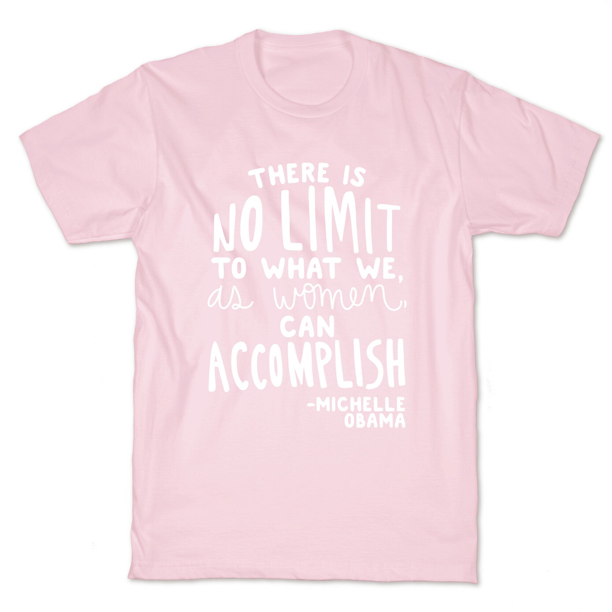 "There is no limit to what we, as women, can accomplish." -Michelle Obama T-Shirt
