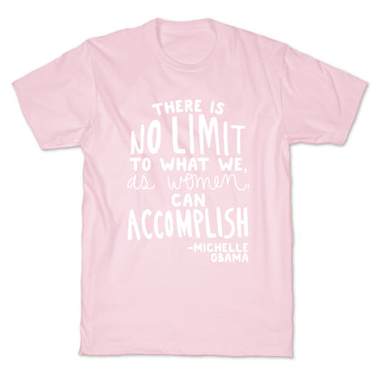 "There is no limit to what we, as women, can accomplish." -Michelle Obama T-Shirt