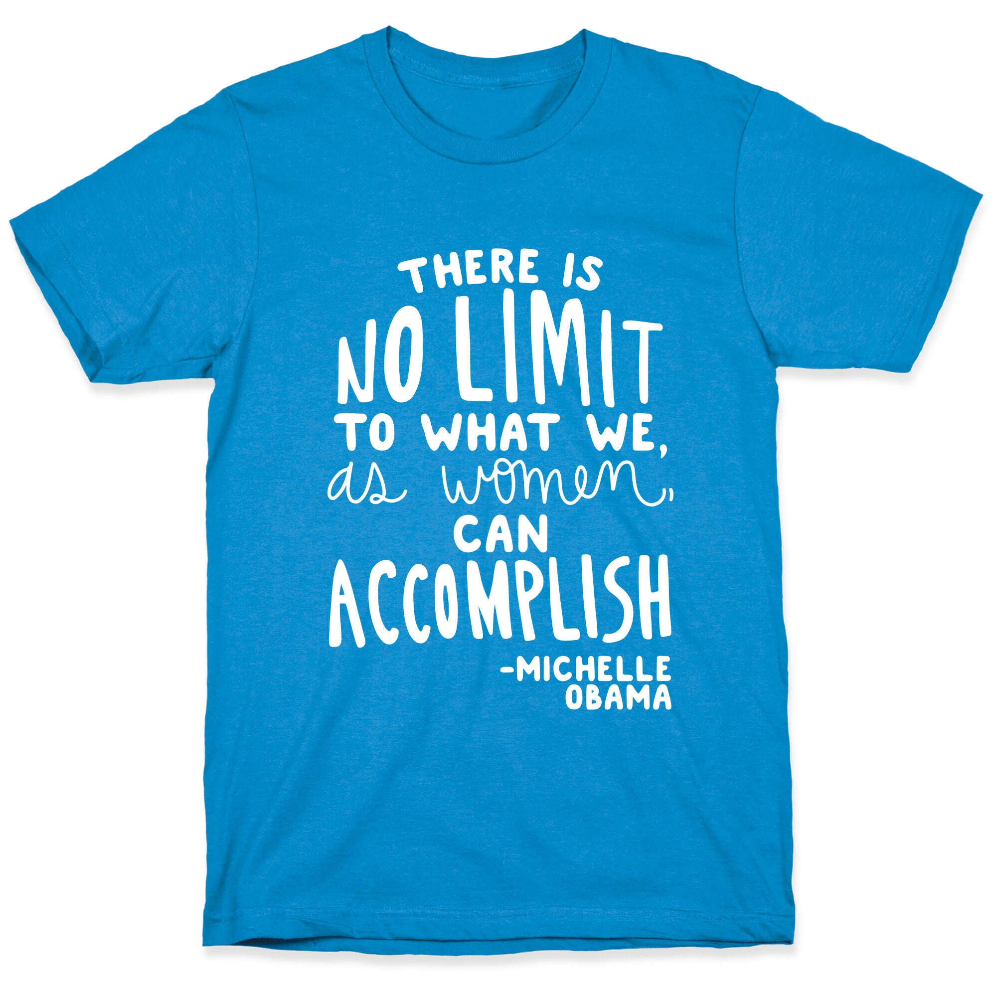 "There is no limit to what we, as women, can accomplish." -Michelle Obama T-Shirt