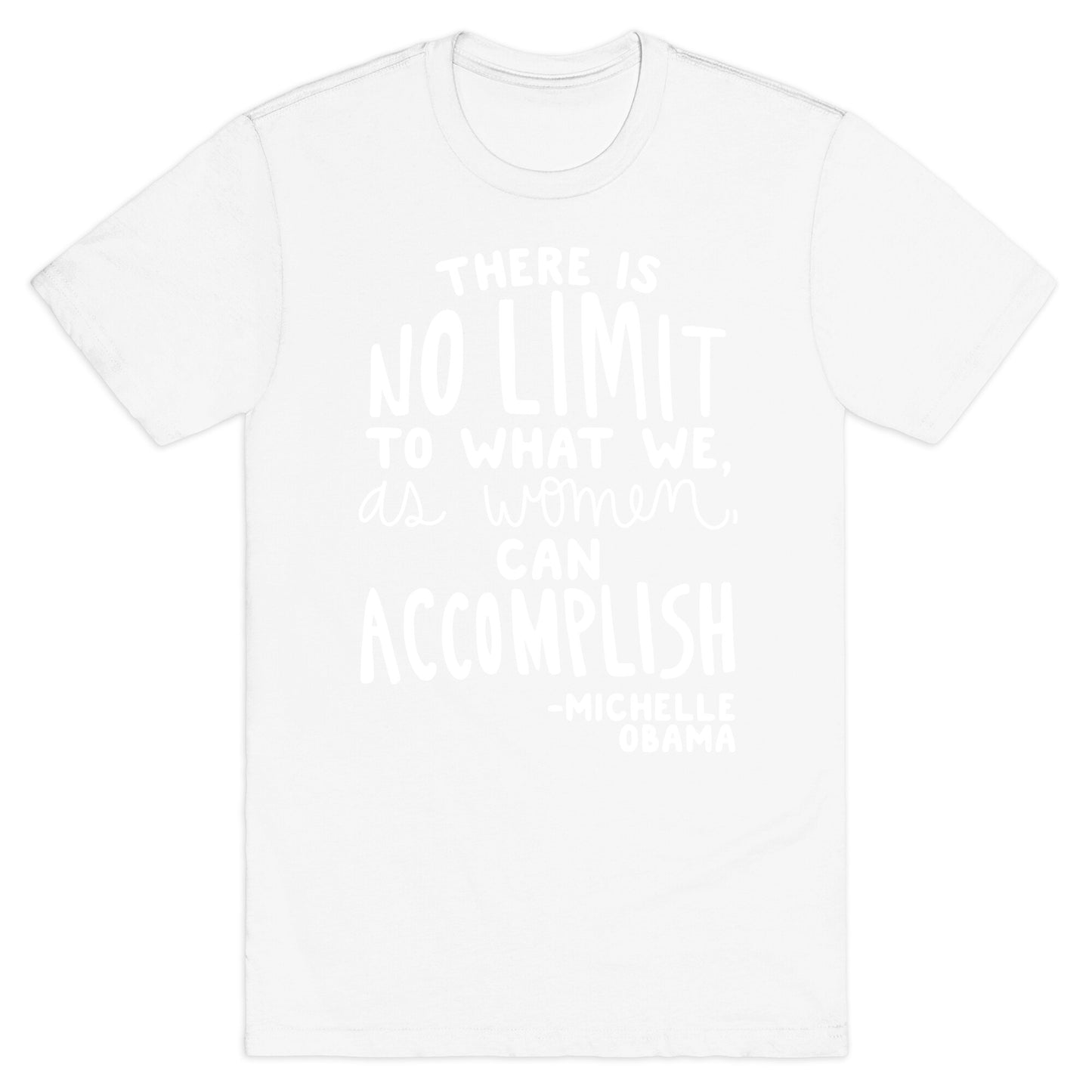 "There is no limit to what we, as women, can accomplish." -Michelle Obama T-Shirt