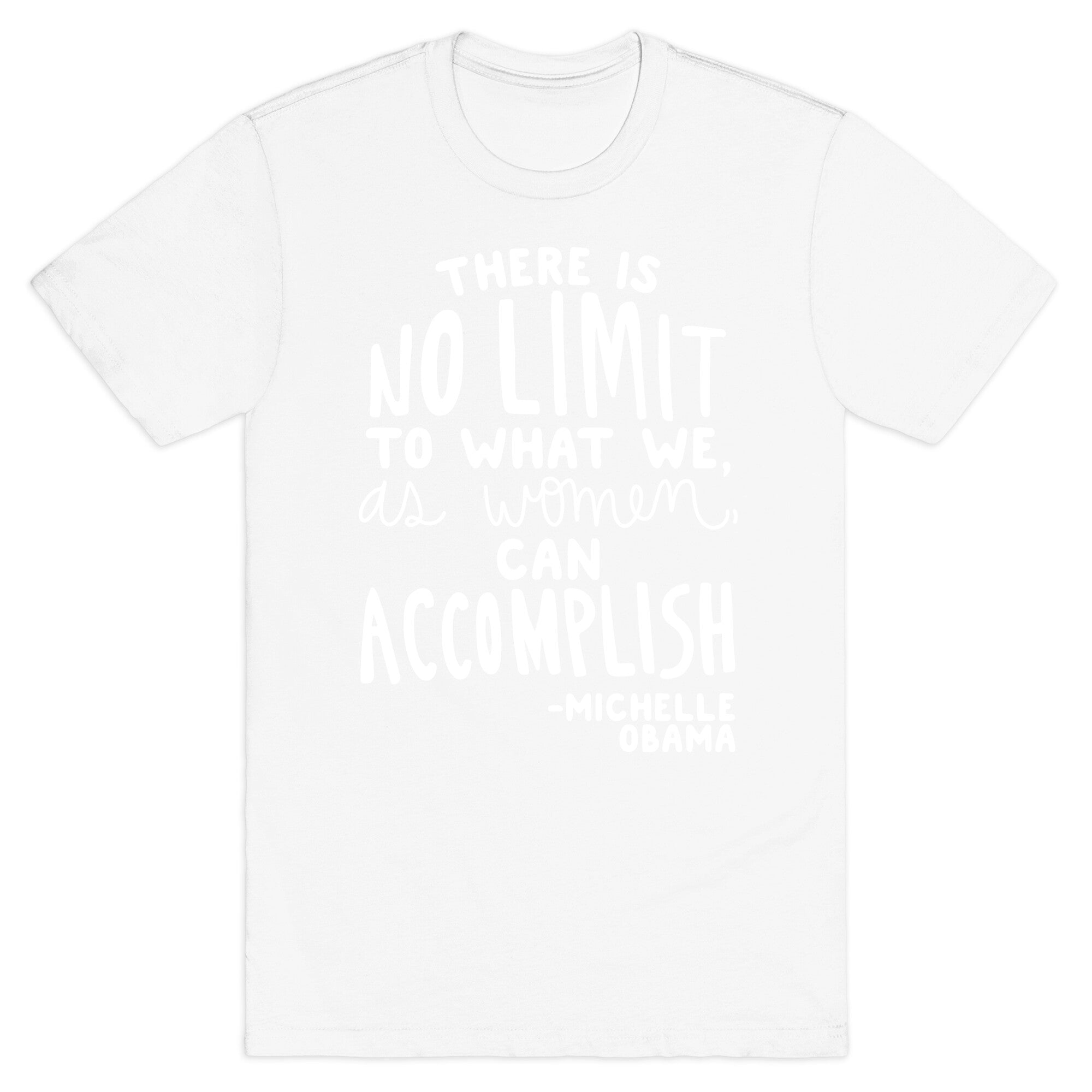 "There is no limit to what we, as women, can accomplish." -Michelle Obama T-Shirt