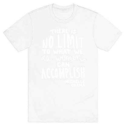"There is no limit to what we, as women, can accomplish." -Michelle Obama T-Shirt