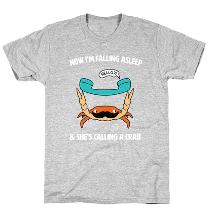 Now I'm Falling Asleep & She's Calling a Crab T-Shirt