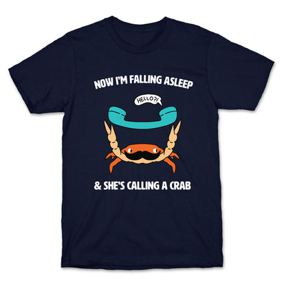 Now I'm Falling Asleep & She's Calling a Crab T-Shirt