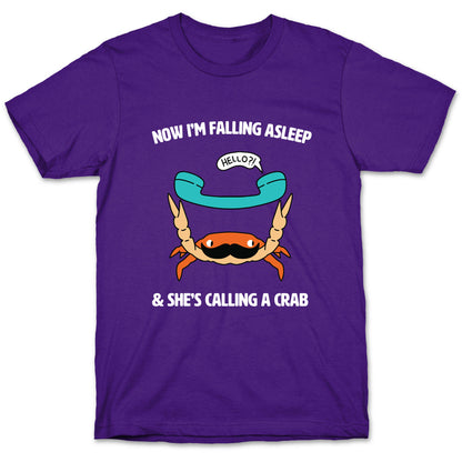 Now I'm Falling Asleep & She's Calling a Crab T-Shirt