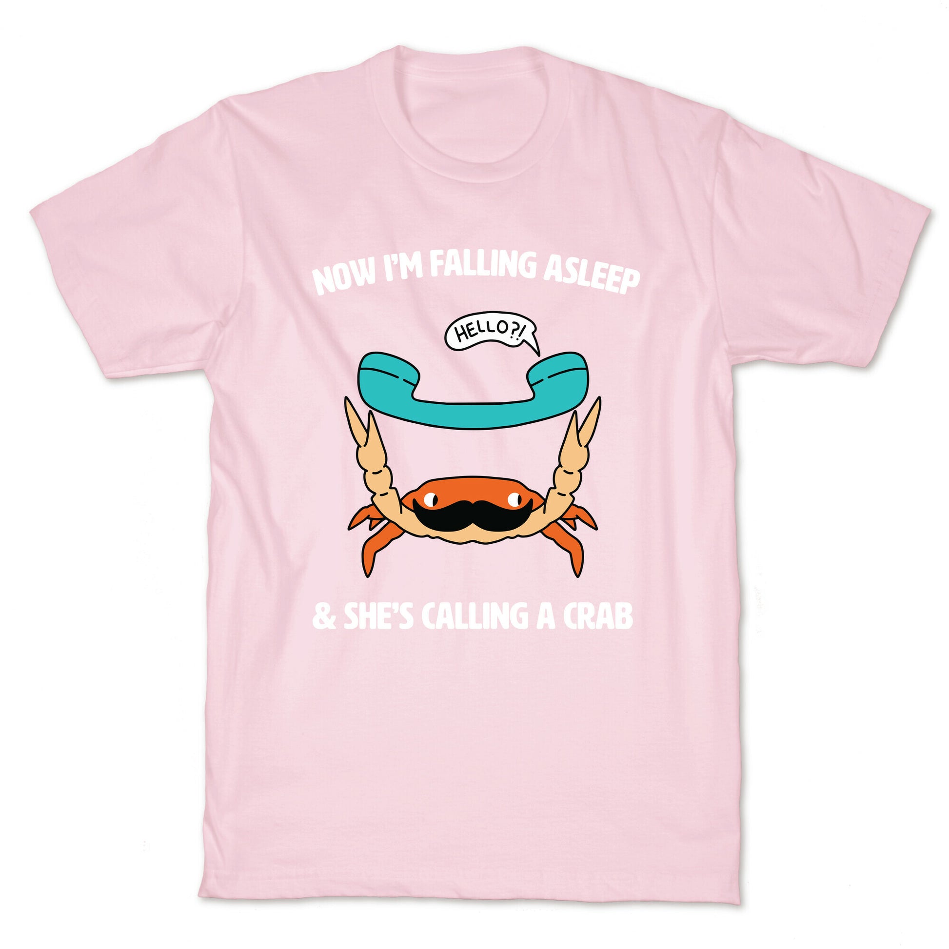 Now I'm Falling Asleep & She's Calling a Crab T-Shirt