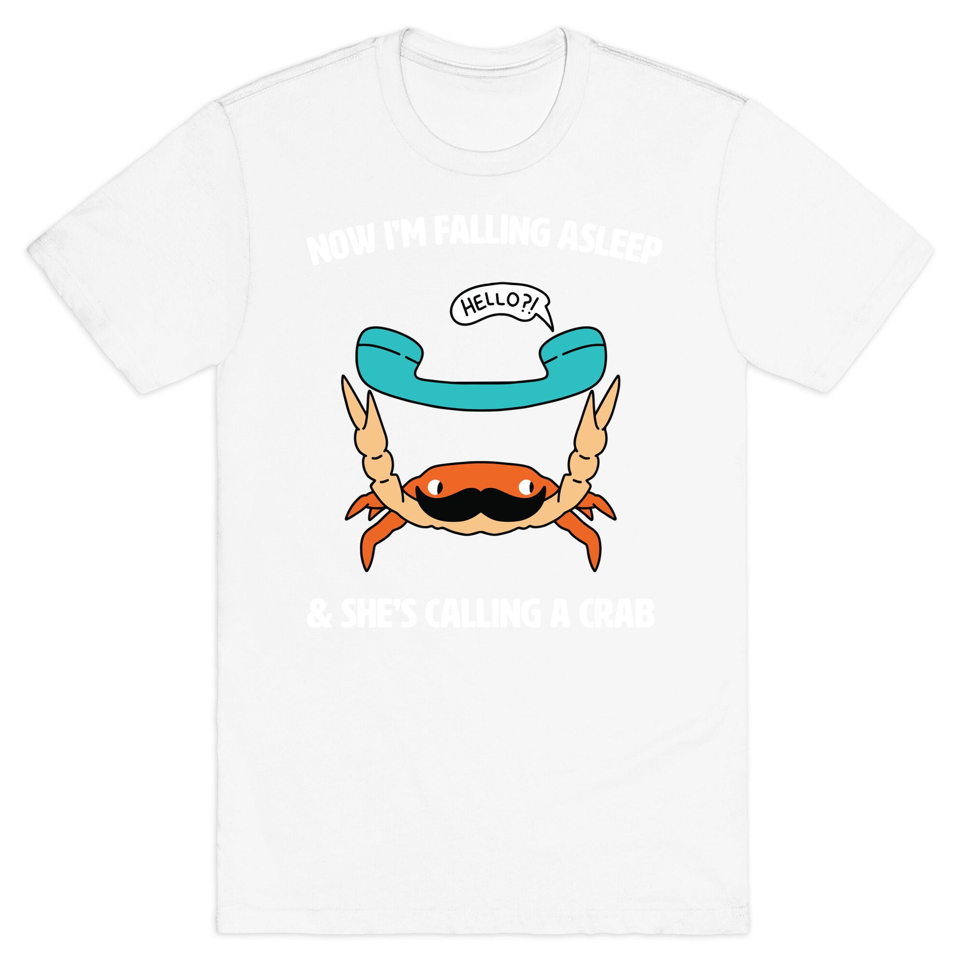 Now I'm Falling Asleep & She's Calling a Crab T-Shirt