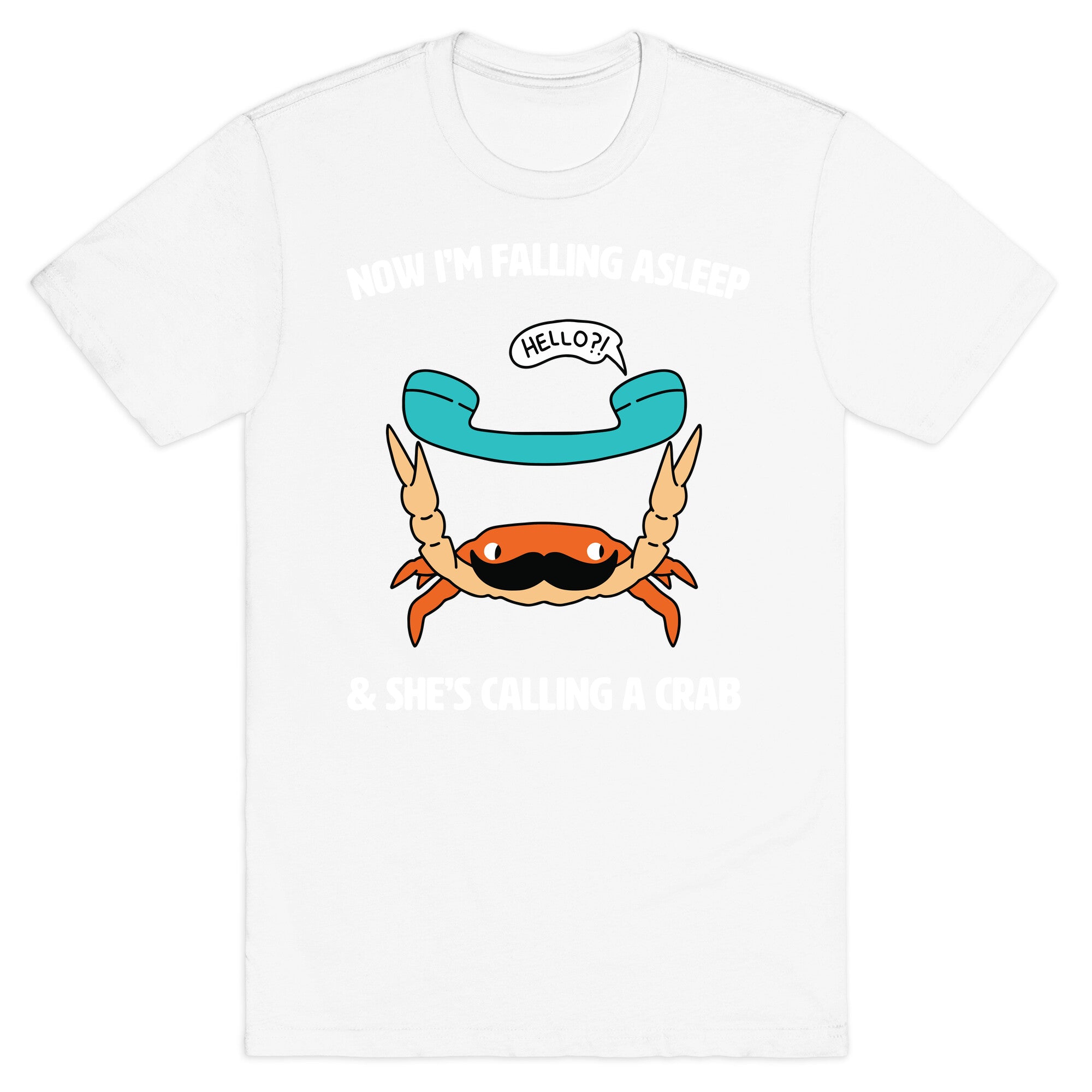 Now I'm Falling Asleep & She's Calling a Crab T-Shirt