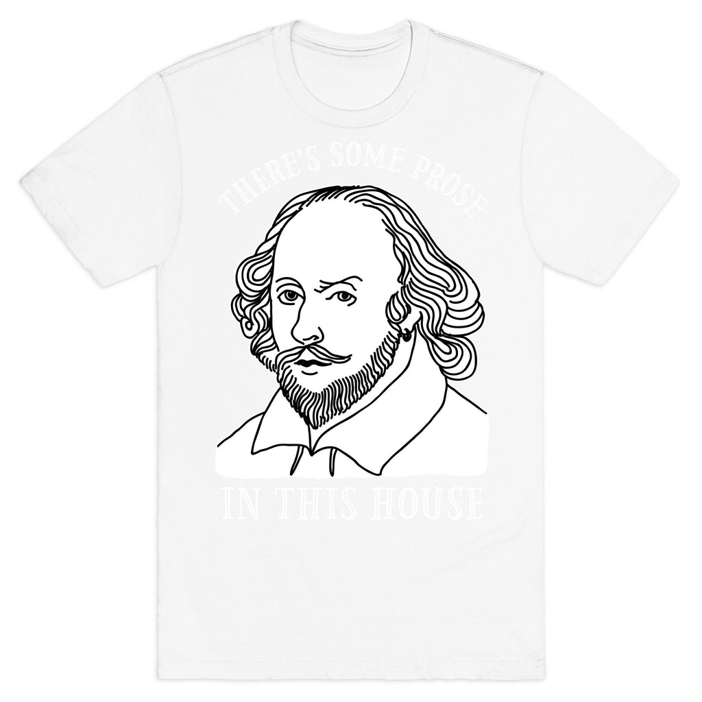 There's Some Prose In this House T-Shirt