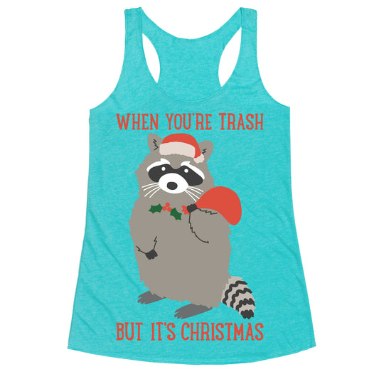 When You're Trash But It's Christmas Raccoon Racerback Tank