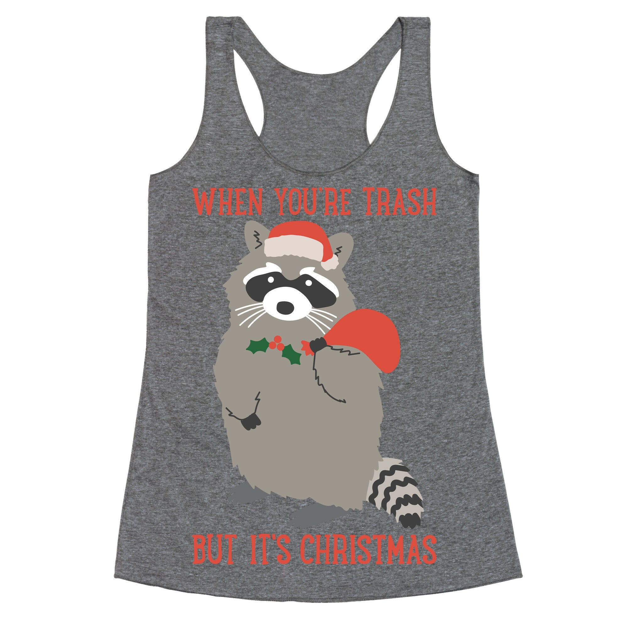 When You're Trash But It's Christmas Raccoon Racerback Tank
