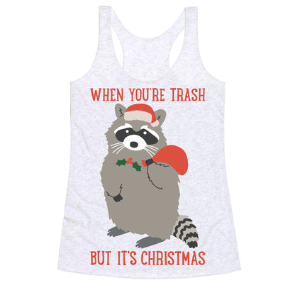 When You're Trash But It's Christmas Raccoon Racerback Tank