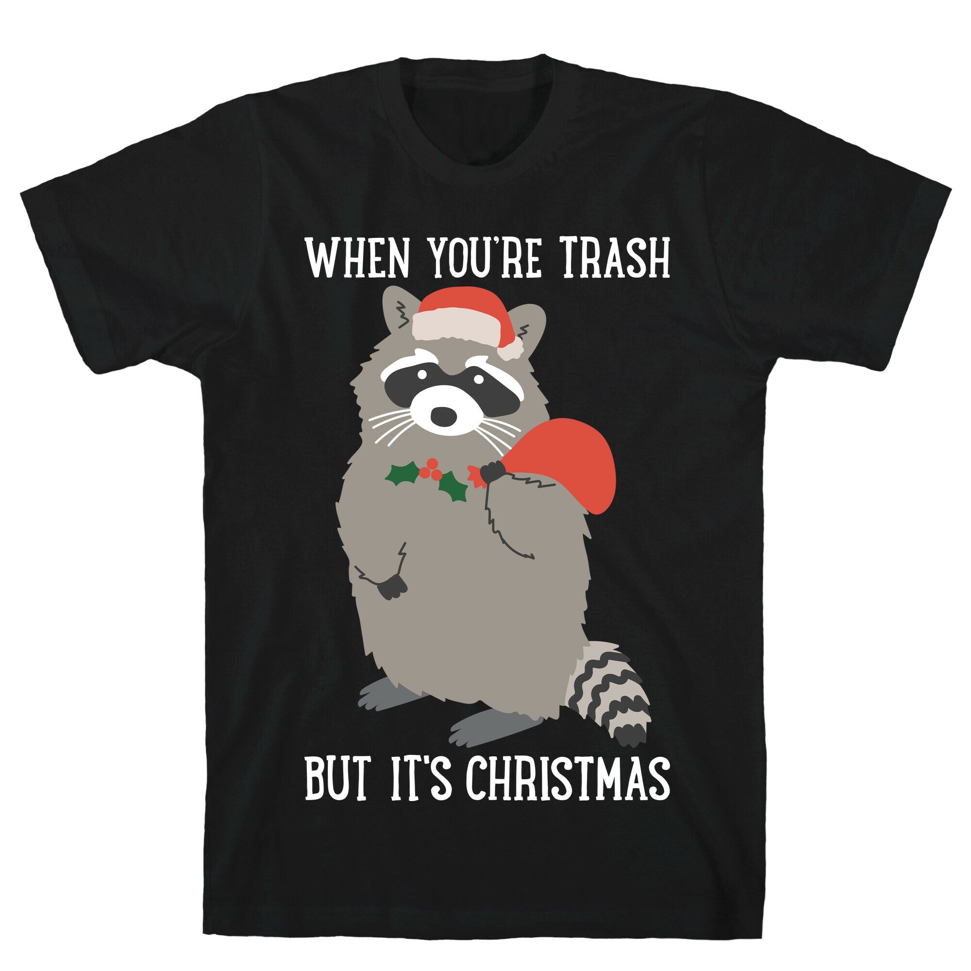 When You're Trash But It's Christmas Raccoon T-Shirt