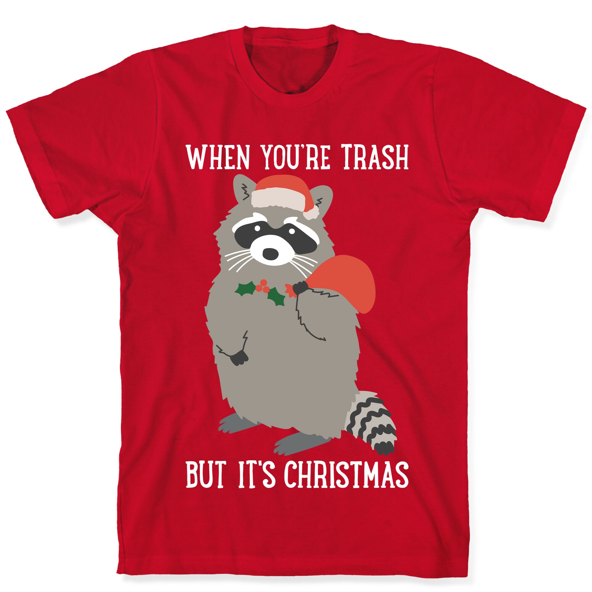 When You're Trash But It's Christmas Raccoon T-Shirt