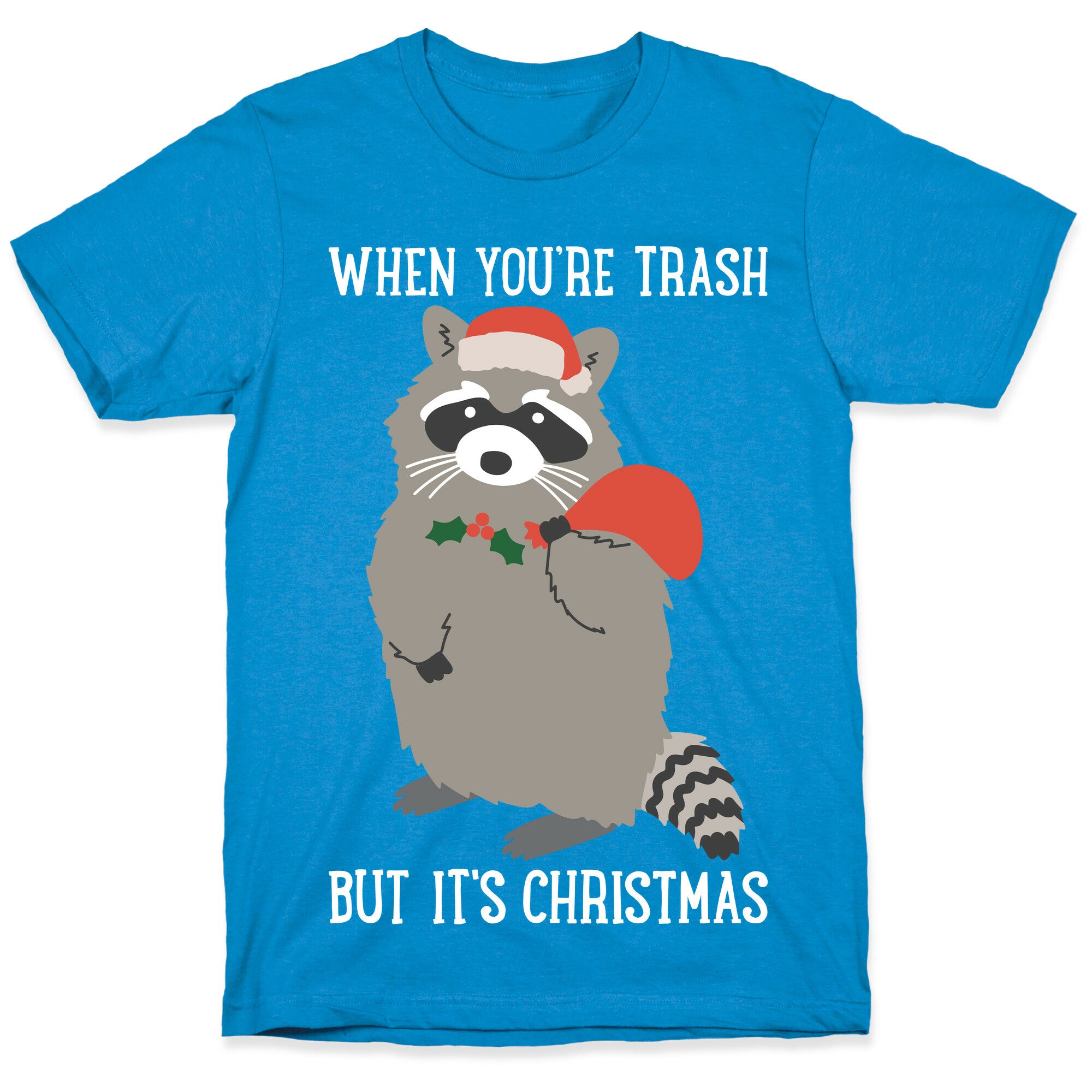 When You're Trash But It's Christmas Raccoon T-Shirt