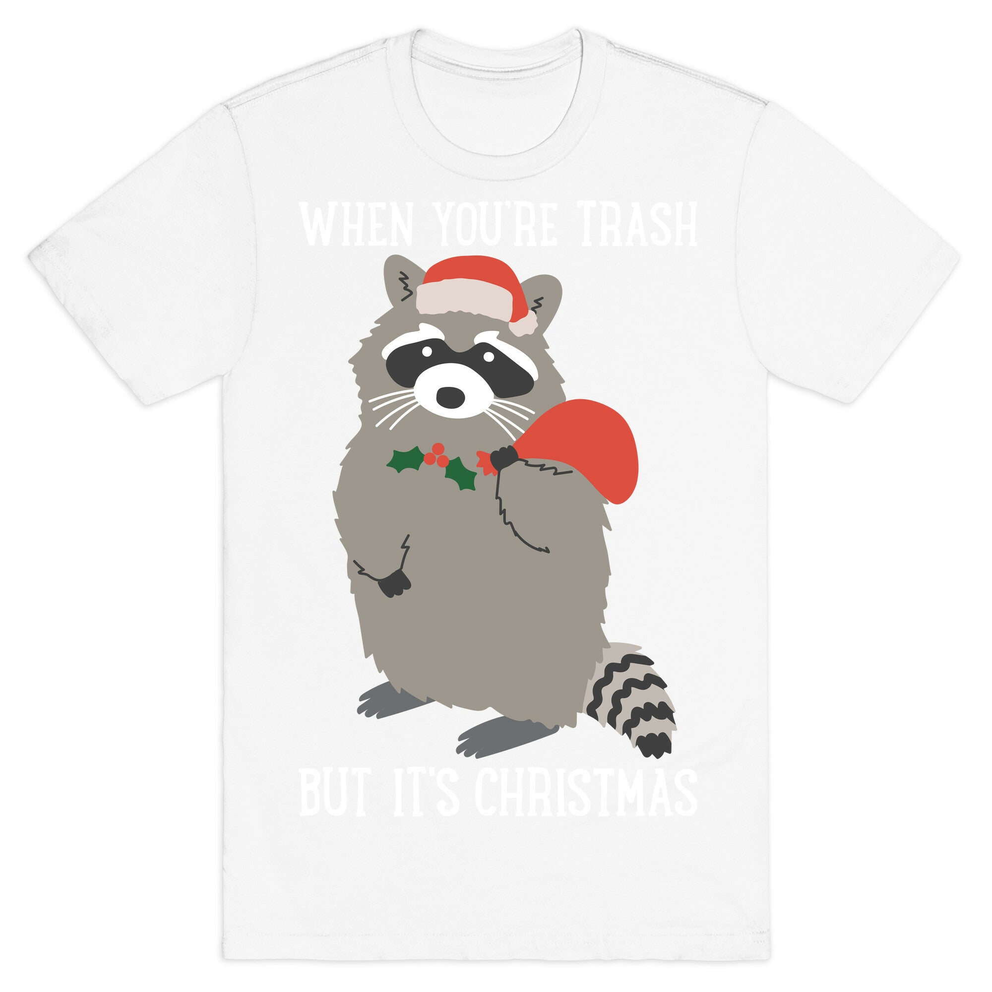 When You're Trash But It's Christmas Raccoon T-Shirt