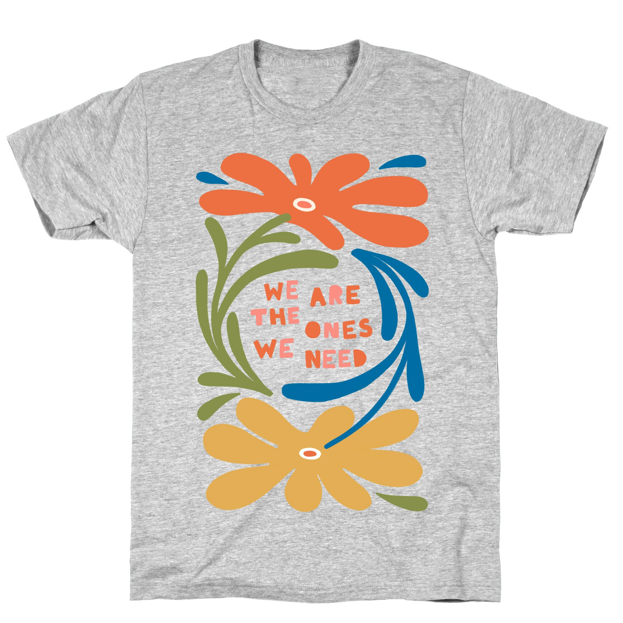 We Are The Ones We Need Retro Flowers T-Shirt